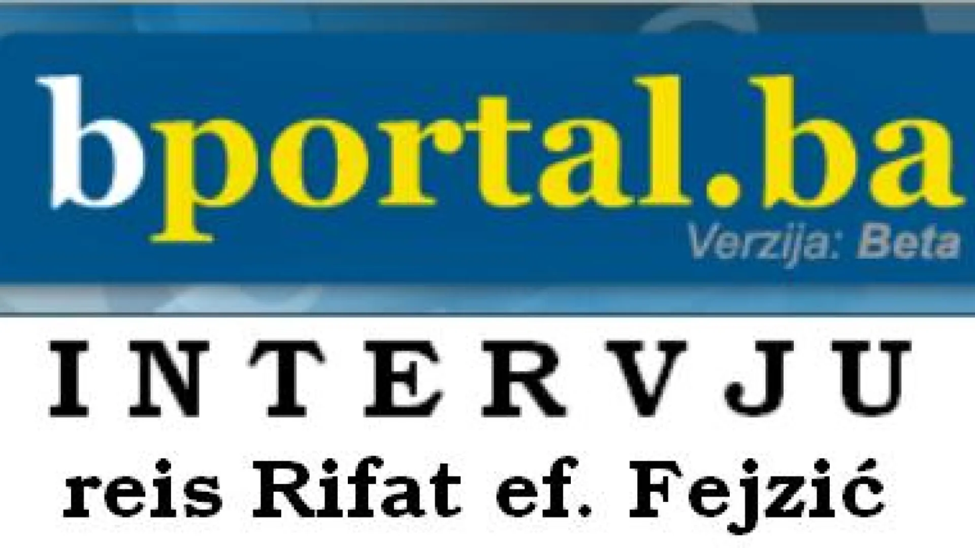 Intervju reisa Rifata ef. Fejzića za bportal.ba