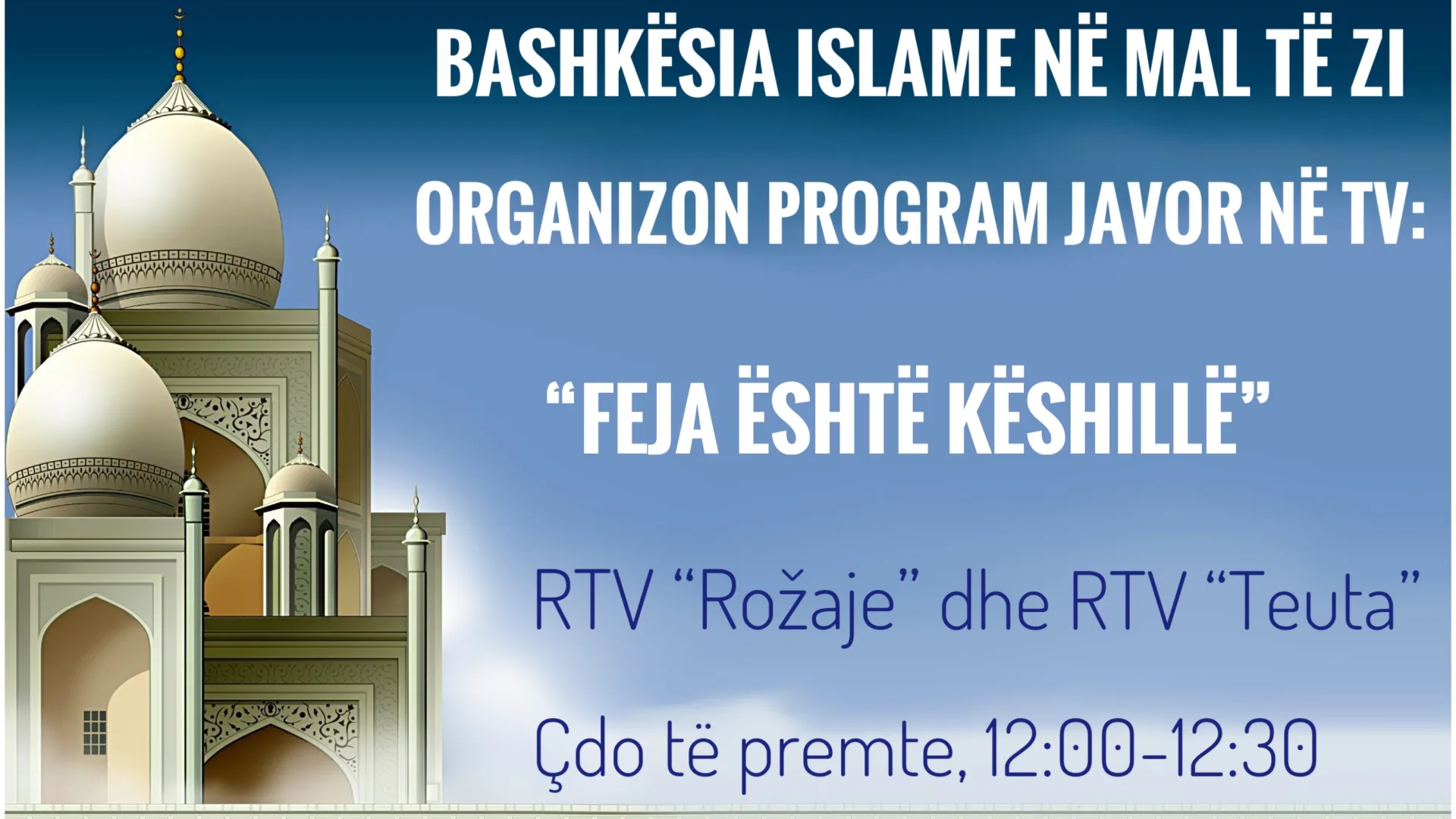 ÇDO TË PREMTE EMISIONI: “FEJA ËSHTË KËSHILLË” - ORA: 12:00-12:30