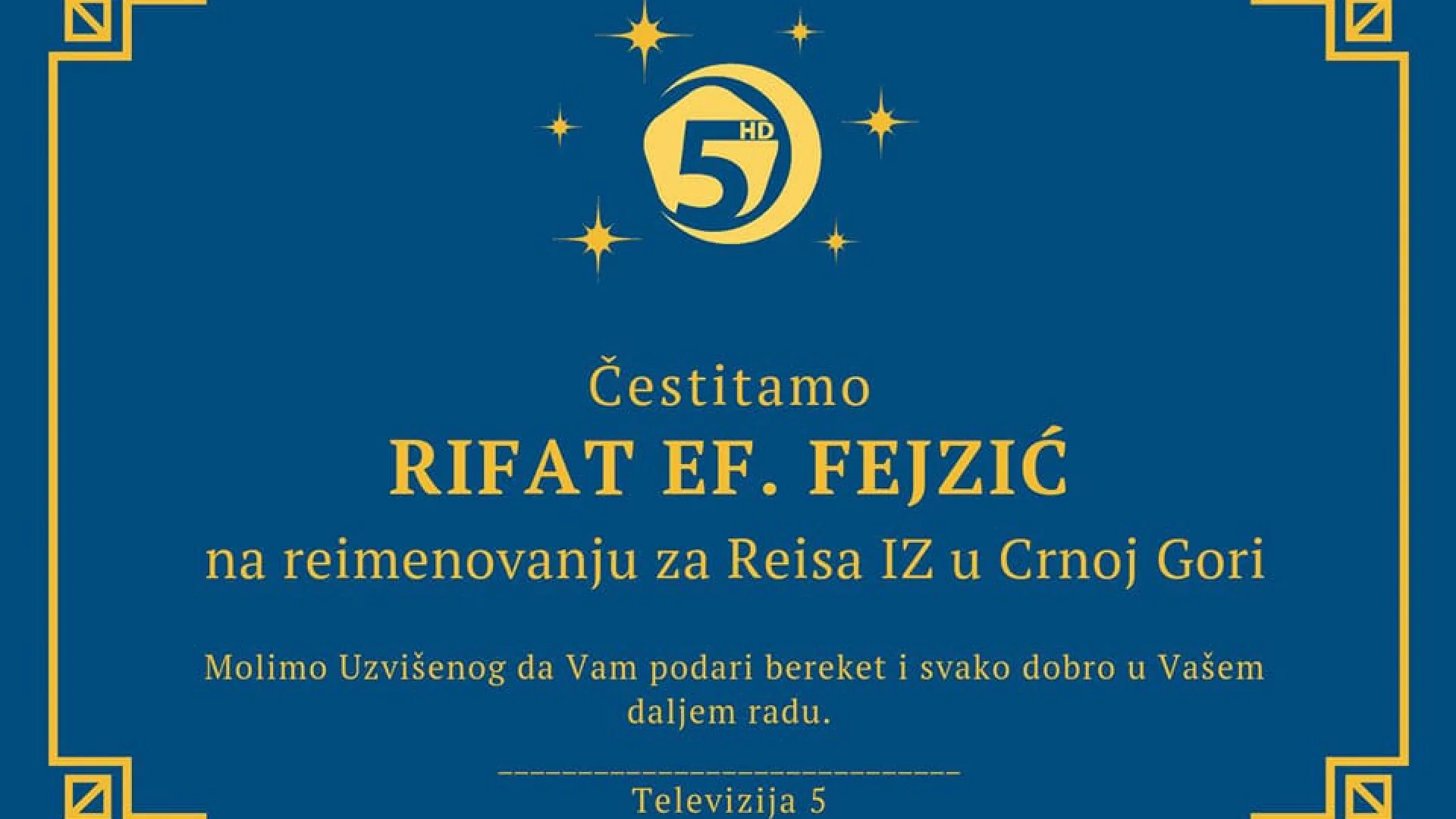 ČESTITKA TELEVIZIJE 5 UPUĆENA REISU FEJZIĆU POVODOM REIMENOVANJA NA MJESTO REISA IZ U CG